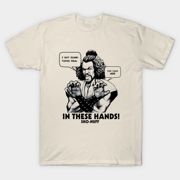 Sho Nuff In These Hands! T-Shirt by Simbada Darurat